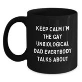Funny Unbiological Dad Gifts for Him, Black Coffee Mug with 'Keep Calm I'm The Gay Unbiological Dad Everybody Talks About', Unique Christmas Unique Gift from Men to Family - Main
